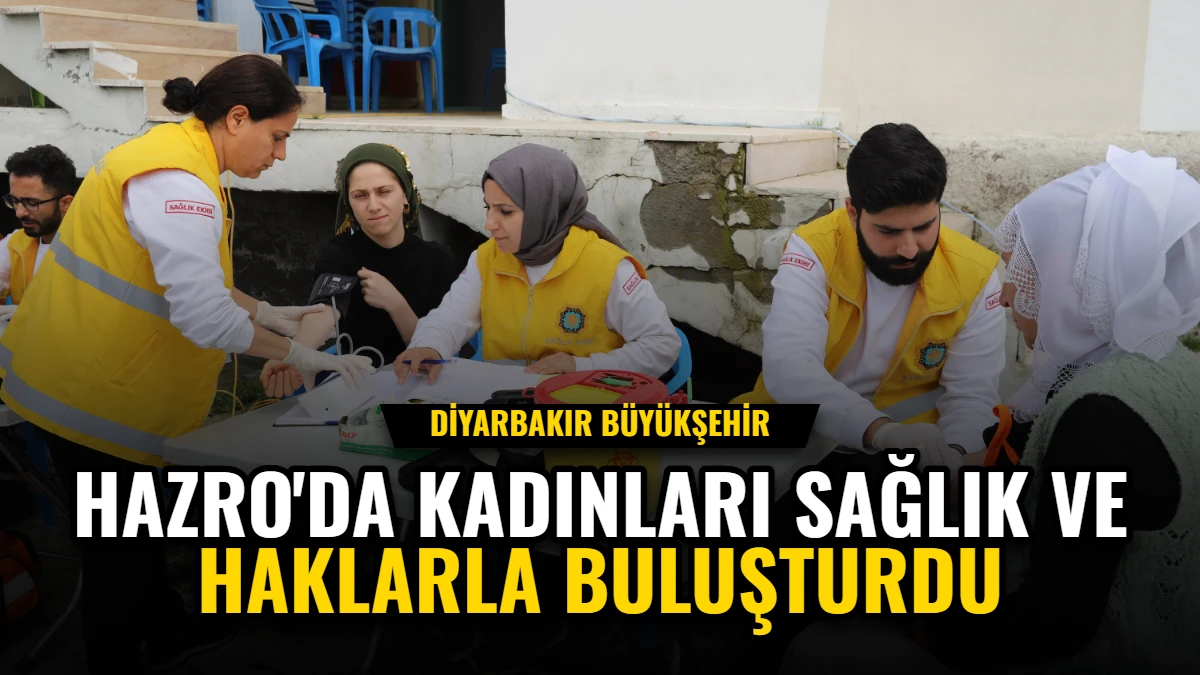Diyarbakır Büyükşehir, Hazro'da Kadınları Sağlık ve Haklarla Buluşturdu