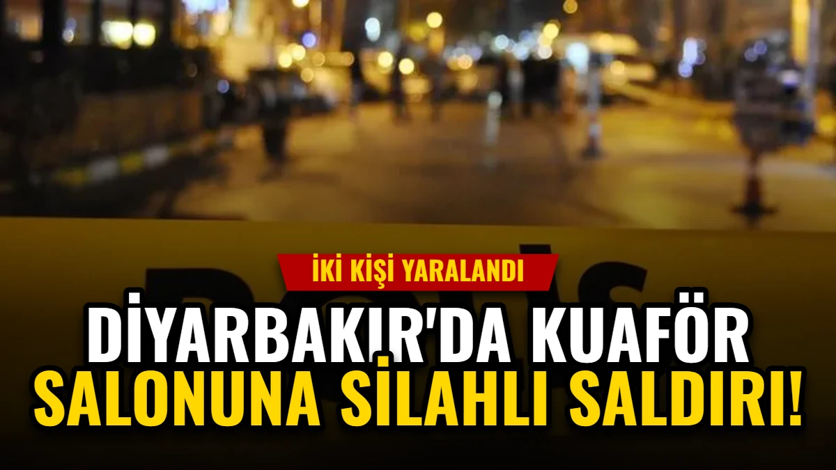 Diyarbakır'da Kuaför Salonuna Silahlı Saldırı: İki Kişi Yaralandı