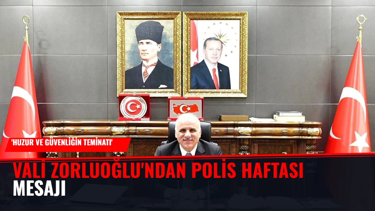 Vali Zorluoğlu'ndan Polis Haftası Mesajı: 'Huzur ve Güvenliğin Teminatı'